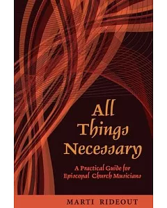 All Things Necessary: A Practical Guide for Episcopal Church Musicians