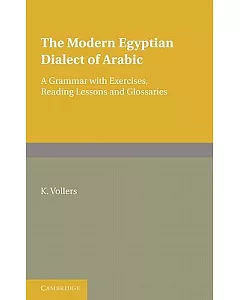 The Modern Egyptian Dialect of Arabic: A Grammar With Exercises, Reading Lessons and Glossaries