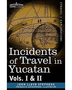 Incidents of Travel in Yucatan, Vols. I & II