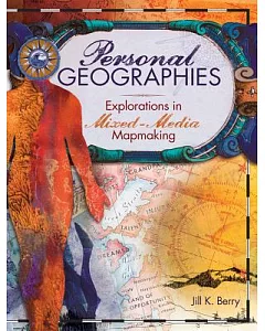 Personal Geographies: Explorations in Mixed-Media Mapmaking