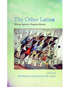 The Other Latin@: Writing Against a Singular Identity