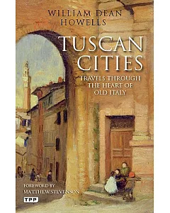Tuscan Cities: Travels Through the Heart of Old Italy