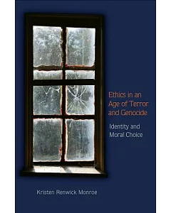 Ethics in an Age of Terror and Genocide: Identity and Moral Choice