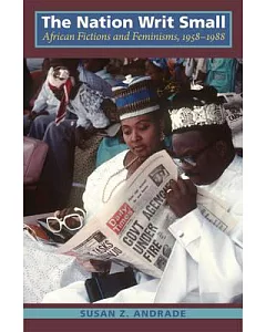 The Nation Writ Small: African Fictions and Feminism 1958-1988