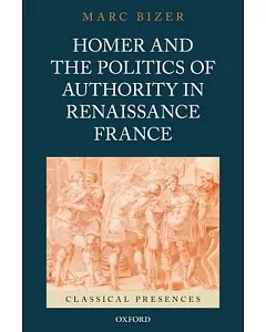 Homer and the Politics of Authority in Renaissance France