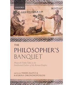The Philosopher’s Banquet: Plutarch’s Table Talk in the Intellectual Culture of the Roman Empire