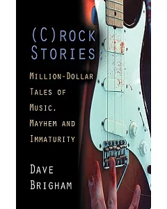 Crock Stories: Million-dollar Tales of Music, Mayhem & Immaturity