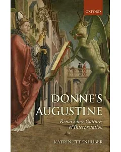 Donne’s Augustine: Renaissance Cultures of Interpretation