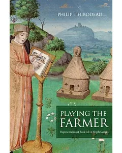 Playing the Farmer: Representations of Rural Life in Vergil’s Georgics