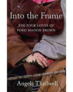 Into the Frame: The Four Loves of Ford Madox Brown