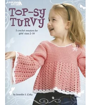 Top-sy Turvy: 5 Crochet Sweaters for Girls’ Sizes 2-10