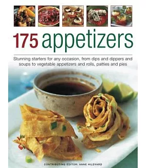 175 Appetizers: Stunning First Courses for Any Occassion, from Dips, Dippers and Soups to Rolls, Patties and Pies, All Shown in