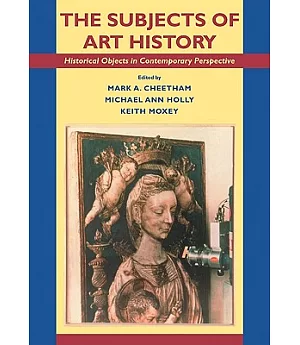 The Subjects of Art History: Historical Objects in Contemporary Perspectives