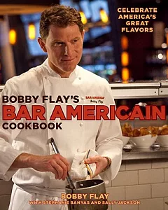 Bobby flay’s Bar Americain Cookbook: Celebrate America’s Great Flavors
