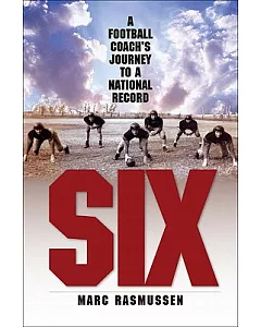 Six: A Football Coach’s Journey to a National Record