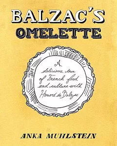 Balzac’s Omelette: A Delicious Tour of French Food and Culture with Honore de Balzac