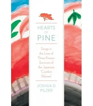 Hearts of Pine: Songs in the Lives of Three Korean Survivors of the Japanese 