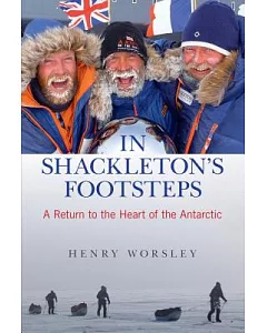 In Shackleton’s Footsteps: A Return to the Heart of the Antarctic