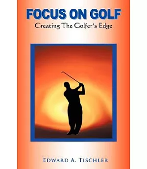 Focus on Golf: Creating the Golfer’s Edge