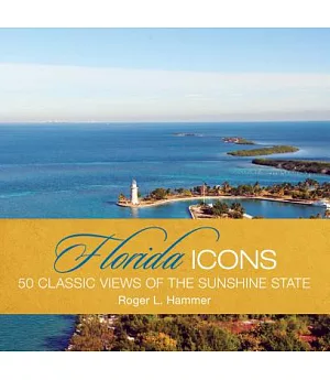 Florida Icons: Fifty Classic Views of the Sunshine State