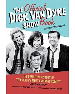 The Official Dick Van Dyke Show Book: The Definitive History of Television’s Most Enduring Comedy