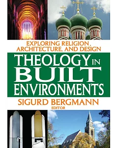 Theology in Built Environments: Exploring Religion, Architecture, and Design