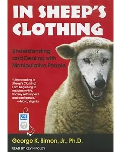 In Sheep’s Clothing: Understanding and Dealing With Manipulative People