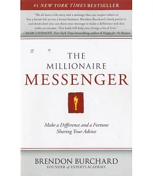 The Millionaire Messenger: Making a Difference and a Fortune Sharing Your Advice