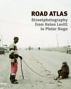 Road Atlas: Street Photography from Helen Levitt to Pieter Hugo