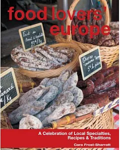 Food Lovers’ Europe: A Celebration of Local Specialties, Recipes & Traditions