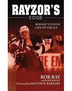 Rayzor’s Edge: Rob Ray’s Tough Life on the Ice