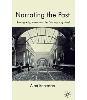 Narrating the Past: Historiography, Memory and the Contemporary Novel