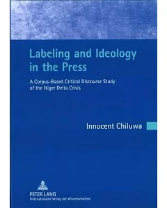 Labeling and Ideology in the Press: A Corpus-Based Critical Discourse Study of the Niger Delta Crisis