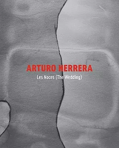 Arturo Herrera: Les Noces / the Wedding