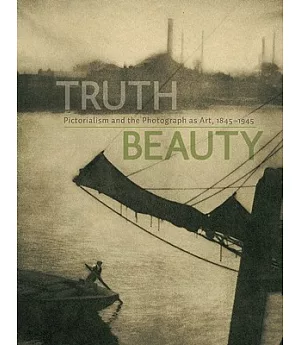 Truthbeauty: Pictorialism and the Photograph as Art, 1845-1945