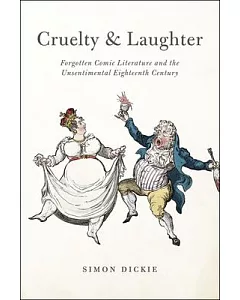 Cruelty and Laughter: Forgotten Comic Literature and the Unsentimental Eighteenth Century