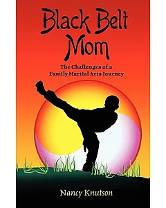Black Belt Mom: The Challenges of a Family Martial Arts Journey