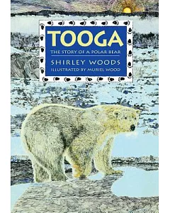 Tooga: Story of a Polar Bear