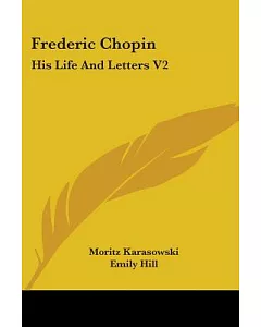 Frederic Chopin: His Life and Letters