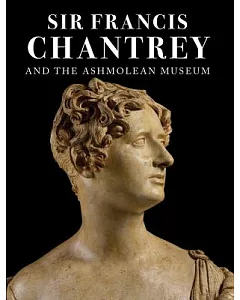 Sir Francis Chantrey and the Ashmolean Museum