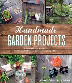 Handmade Garden Projects: Step-by-Step Instructions for Creative Garden Features, Containers, Lighting & More