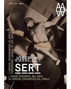 Josep m. Sert: L’Archive Photographique du Modele/ Photographic Archive of the Model/ L’Arxiu Fotografic Del Model/ El Archivo F