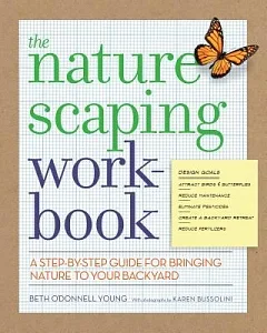The Naturescaping Workbook: A Step-by-Step Guide for Bringing Nature to Your Backyard