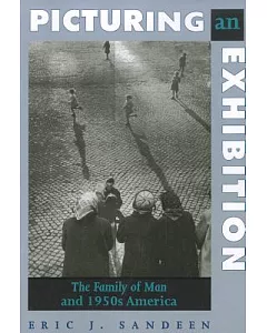 Picturing an Exhibition: The Family of Man and 1950s America