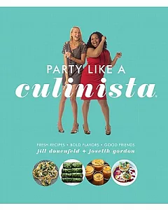 Party Like a Culinista: Fresh Recipes, Bold Flavors, Good Friends