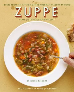 Zuppe: Soups from the Kitchen of the American Academy in Rome, the Rome Sustainable Food Project