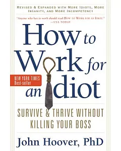 How to Work for an Idiot: Survive and Thrive Without Killing Your Boss