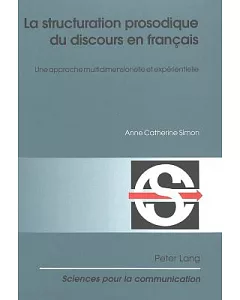 La Structuration Prosodique Du Discours En Francais: Une Approche Multidimensionnelle Et Experientielle