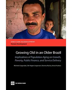 Growing Old in an Older Brazil: Implications of Population Aging on Growth, Poverty, Public Finance and Service Delivery