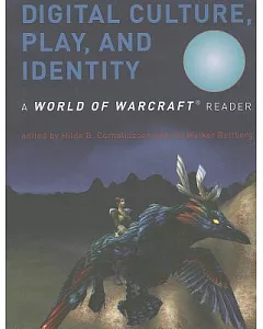 Digital Culture, Play, and Identity: A World of Warcraft Reader